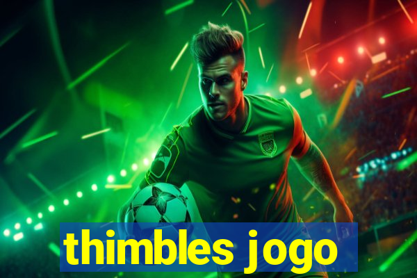 thimbles jogo